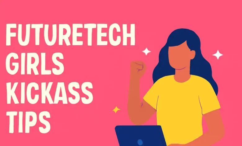 FutureTechGirls Kickass Tips