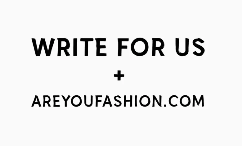 Write for Us + AreYouFashion com