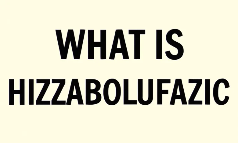 What is Hizzaboloufazic